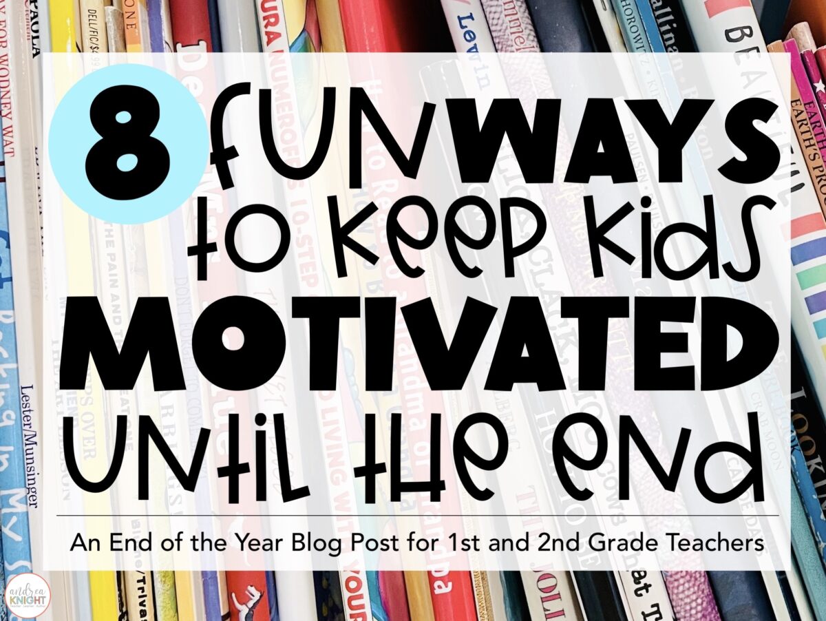 Fun Ways to Keep Kids Motivated Until the End of the School Year